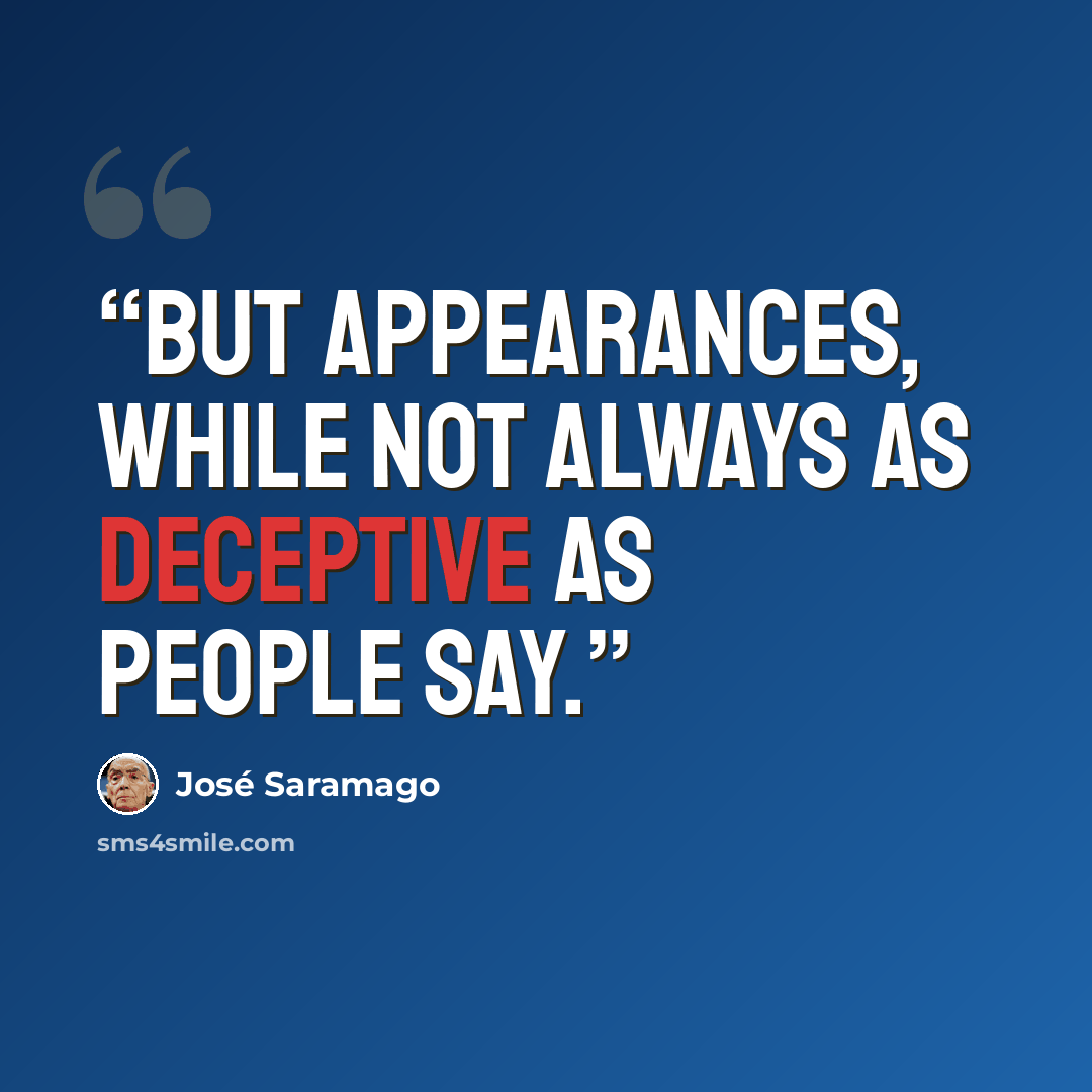 “But appearances, while not always as deceptive as people say.” quote by jose saramago