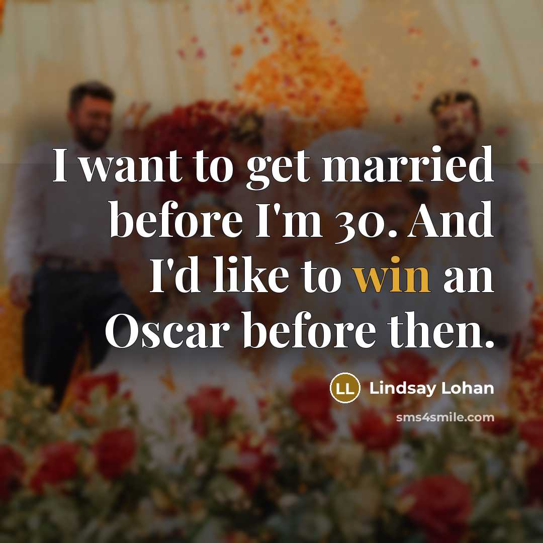 “I want to get married before I'm 30. And I'd like to win an Oscar before then.” quote by Lindsay Lohan