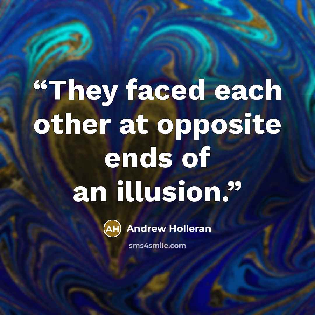 “They faced each other at opposite ends of an illusion.” quote by Andrew Holleran