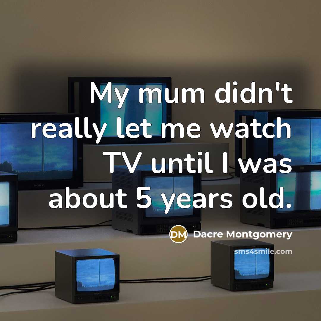 “My mum didn't really let me watch TV until I was about 5 years old.” quote by Dacre Montgomery