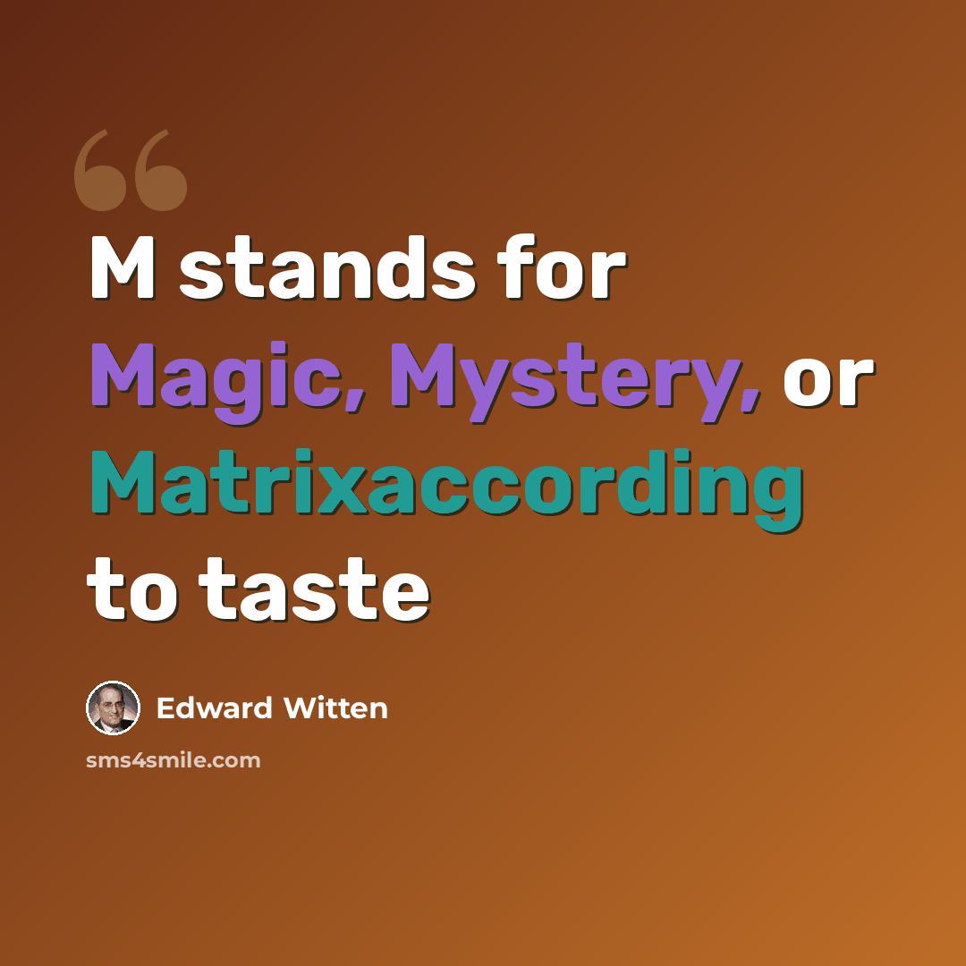 “M stands for Magic, Mystery, or Matrixaccording to taste” quote by Edward Witten