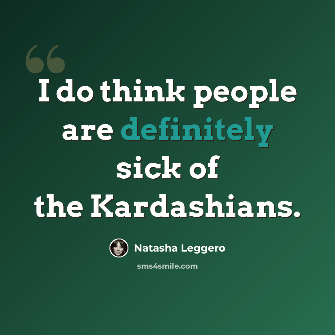 “I do think people are definitely sick of the Kardashians.” quote by Natasha Leggero