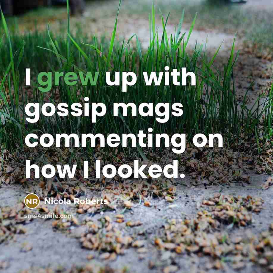 “I grew up with gossip mags commenting on how I looked.” quote by Nicola Roberts