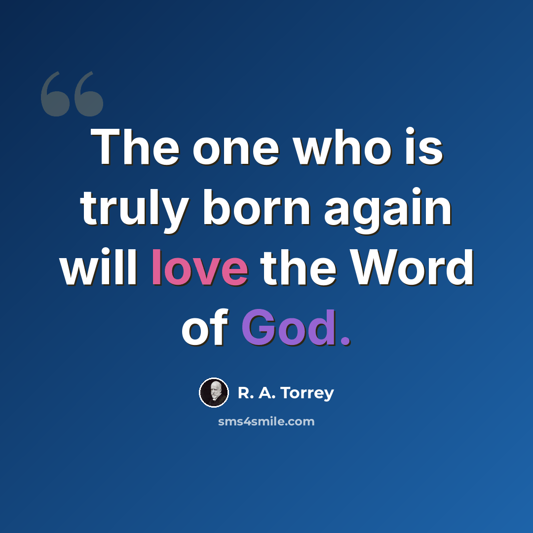 “The one who is truly born again will love the Word of God.” quote by R. A. Torrey