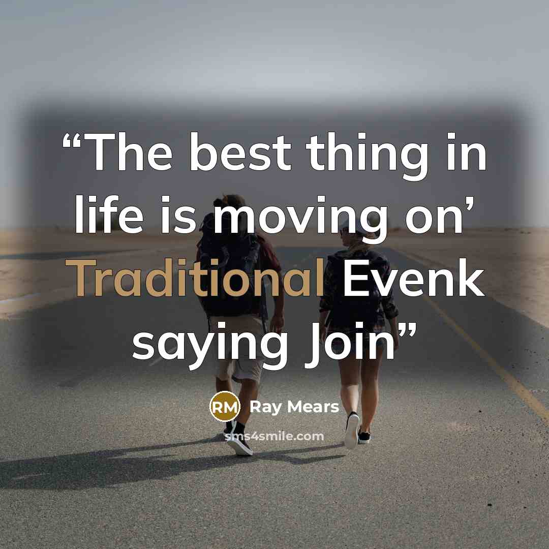 “The best thing in life is moving on’ Traditional Evenk saying Join” quote by Ray Mears