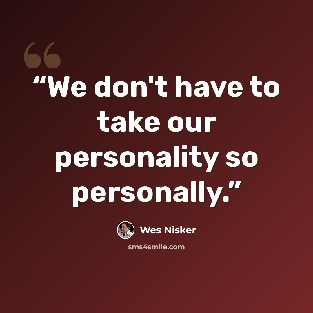 “We don't have to take our personality so personally.” quote by Wes Nisker