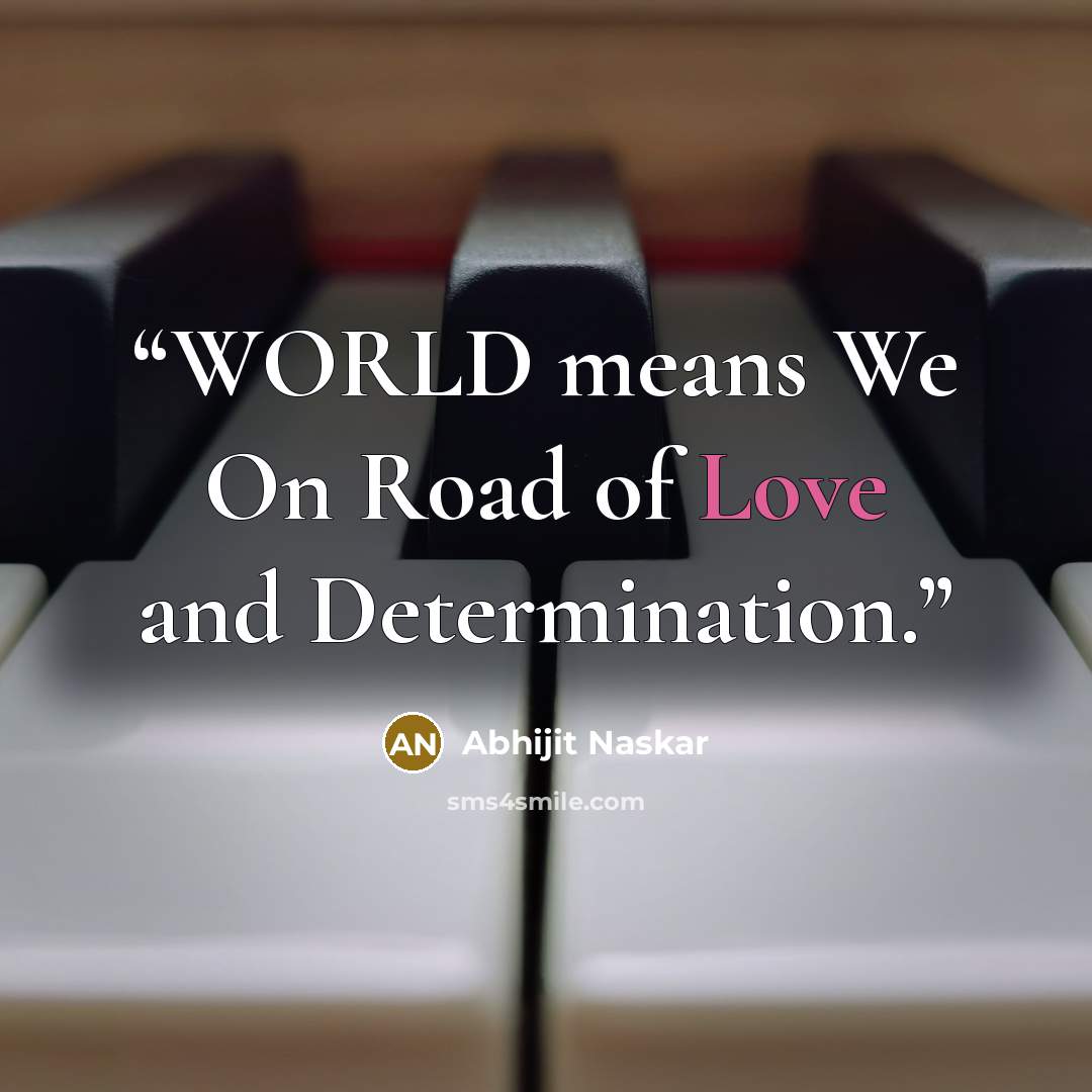 “WORLD means We On Road of Love and Determination.” quote by Abhijit Naskar