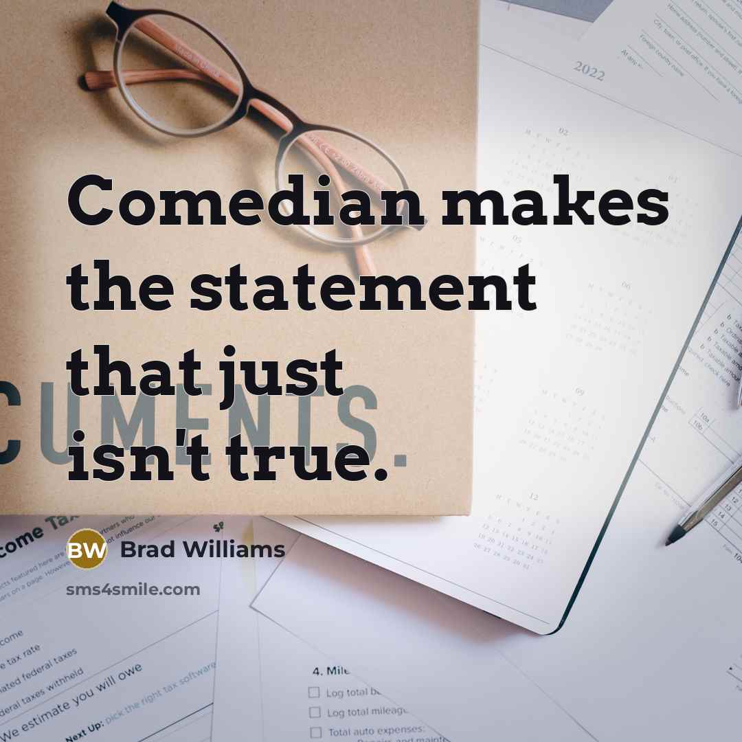 “Comedian makes the statement that just isn't true.” quote by Brad Williams
