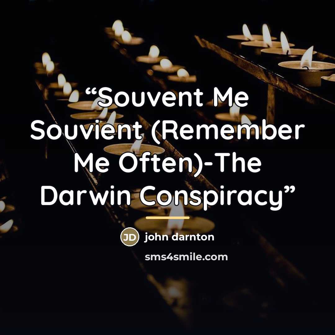 “Souvent Me Souvient (Remember Me Often)-The Darwin Conspiracy” quote by John Darnton