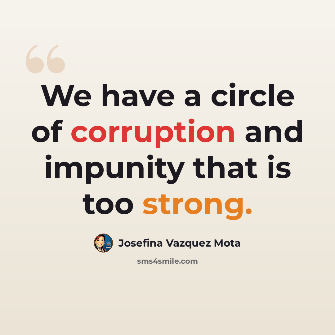 “We have a circle of corruption and impunity that is too strong.” quote by Josefina Vazquez Mota
