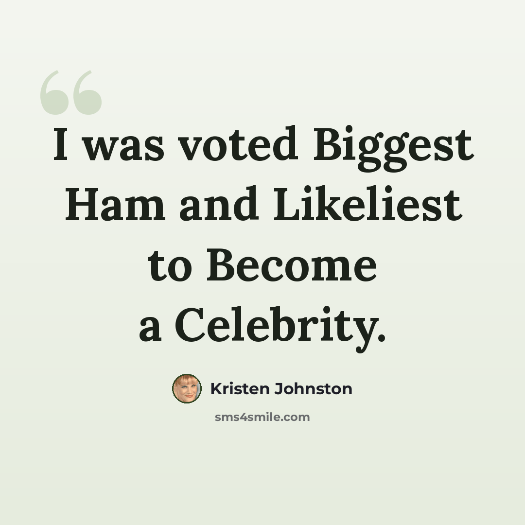 “I was voted Biggest Ham and Likeliest to Become a Celebrity.” quote by Kristen Johnston