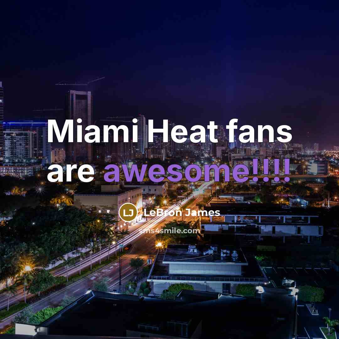 “Miami Heat fans are awesome!!!!” quote by Lebron James