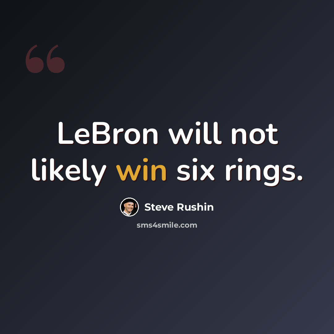 “LeBron will not likely win six rings.” quote by Steve Rushin