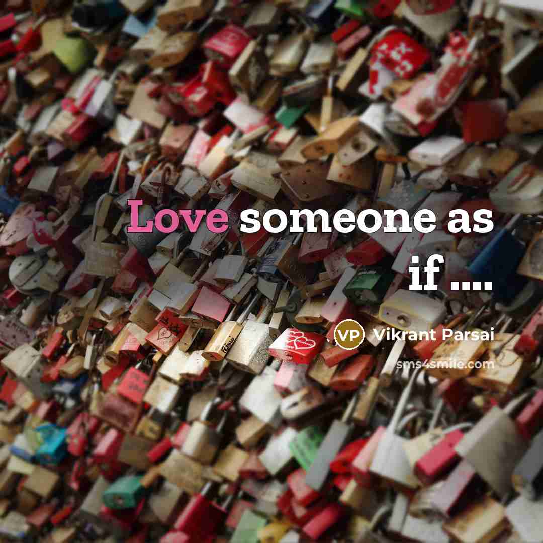 “Love someone as if ….” quote by Vikrant Parsai