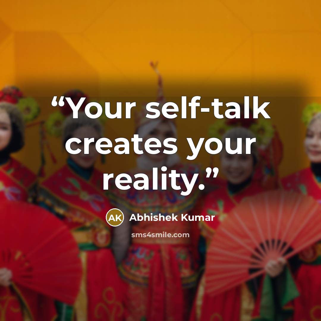 “Your self-talk creates your reality.” quote by Abhishek Kumar