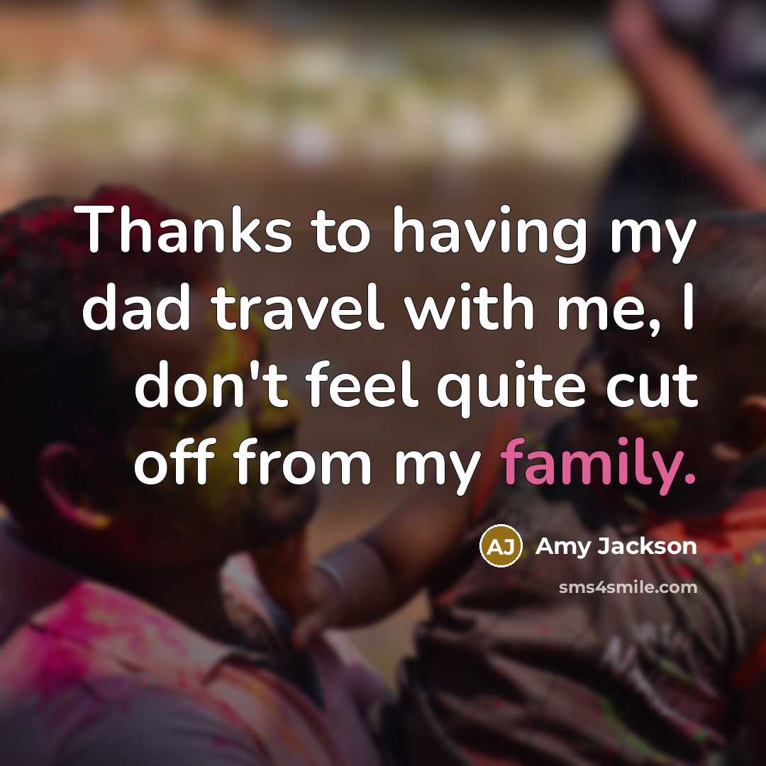 “Thanks to having my dad travel with me, I don't feel quite cut off from my family.” quote by Amy Jackson