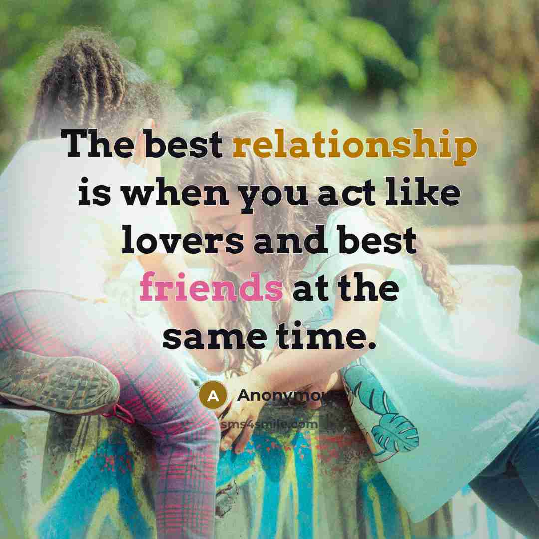 “The best relationship is when you act like lovers and best friends at the same time.” quote by Anonymous