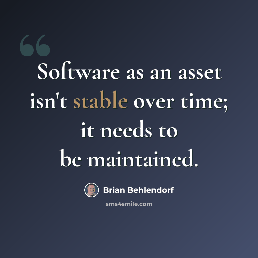 “Software as an asset isn't stable over time; it needs to be maintained.” quote by Brian Behlendorf