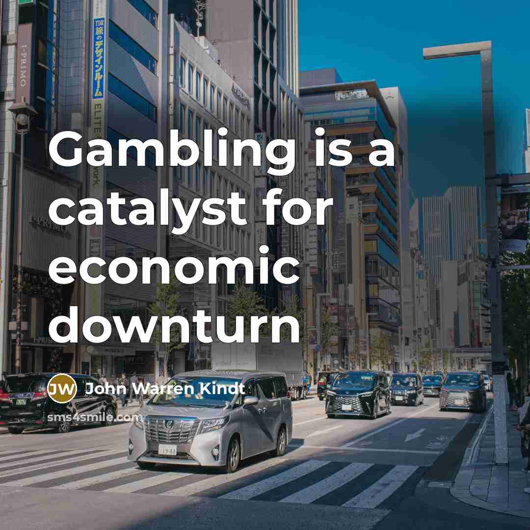 “Gambling is a catalyst for economic downturn” quote by John Warren Kindt