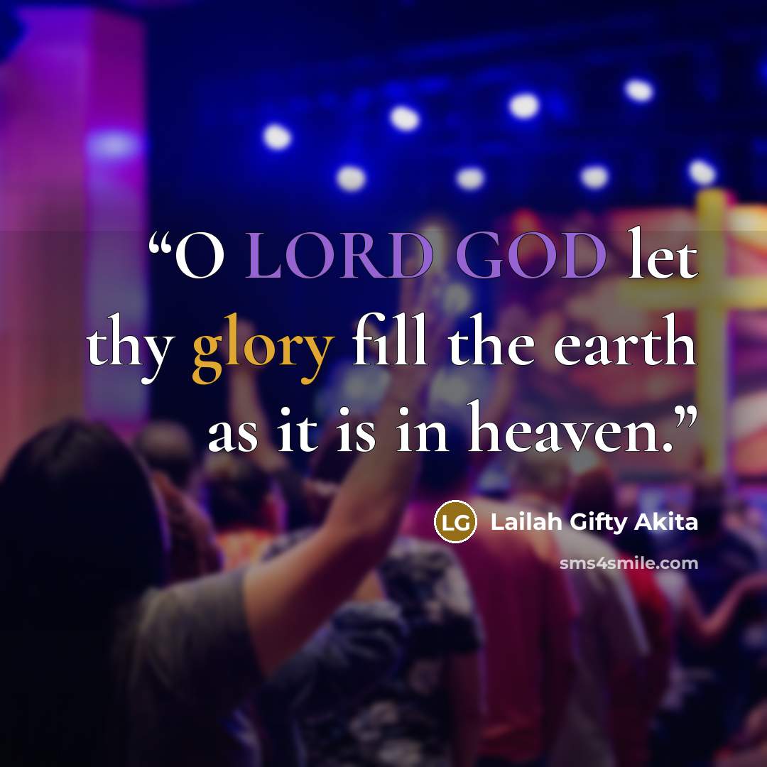 “O LORD GOD let thy glory fill the earth as it is in heaven.” quote by Lailah Gifty Akita