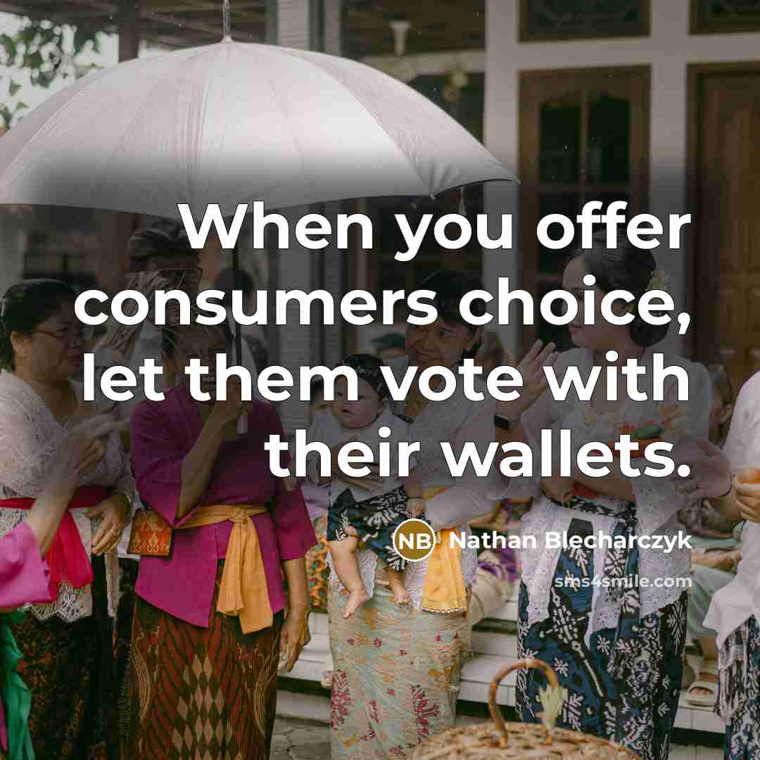 “When you offer consumers choice, let them vote with their wallets.” quote by Nathan Blecharczyk