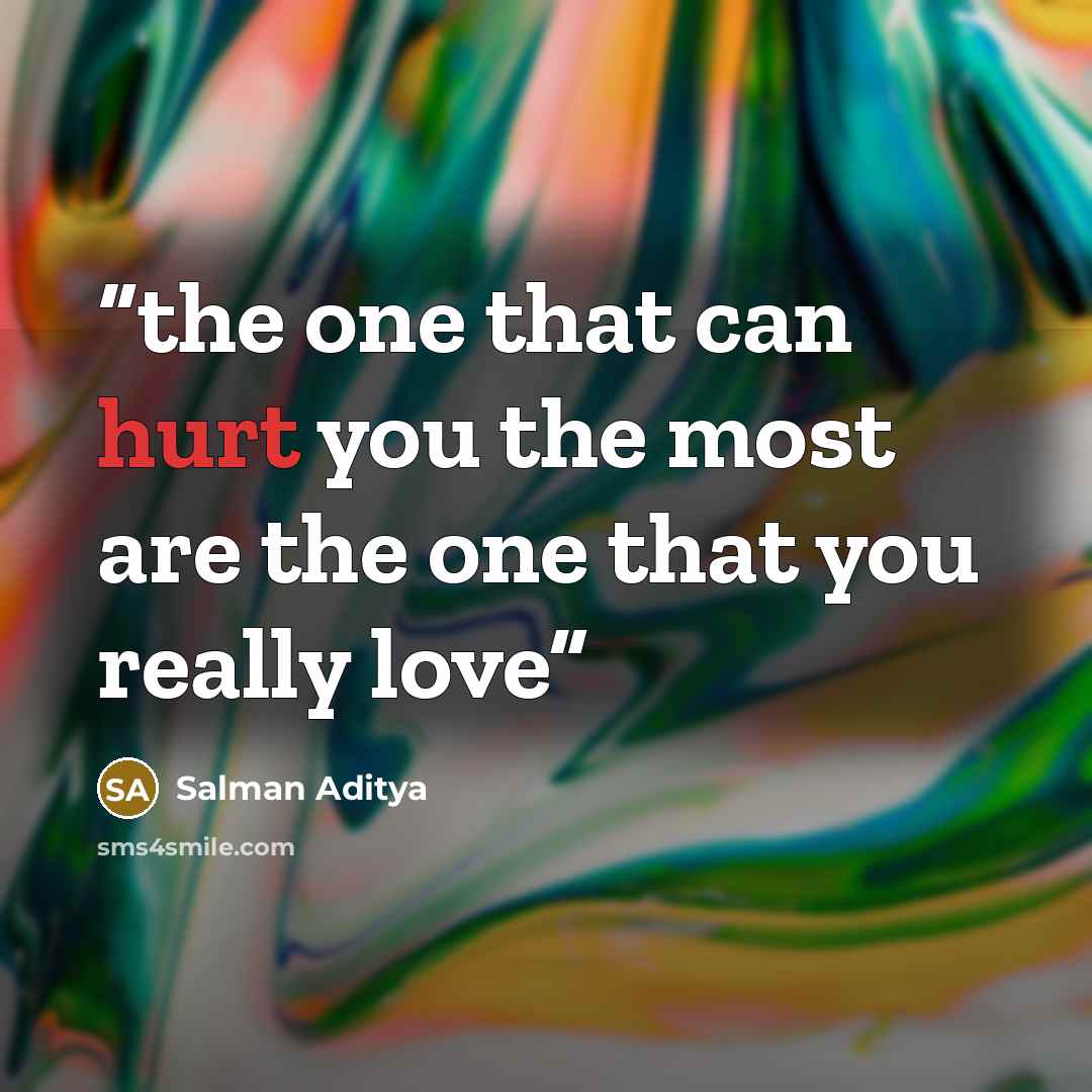 “the one that can hurt you the most are the one that you really love” quote by Salman Aditya