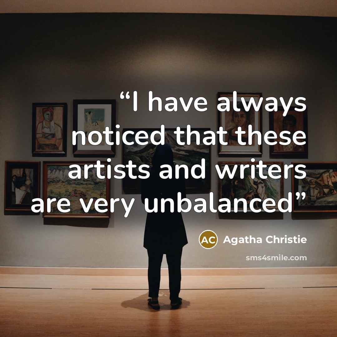 “I have always noticed that these artists and writers are very unbalanced” quote by Agatha Christie