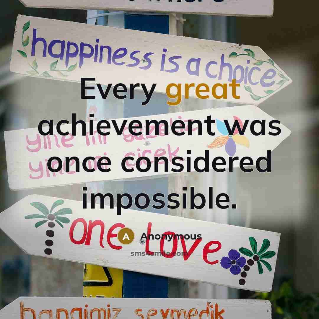 “Every great achievement was once considered impossible.” quote by Anonymous