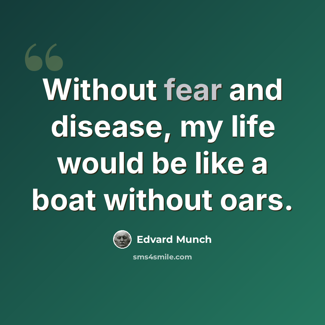 “Without fear and disease, my life would be like a boat without oars.” quote by Edvard Munch