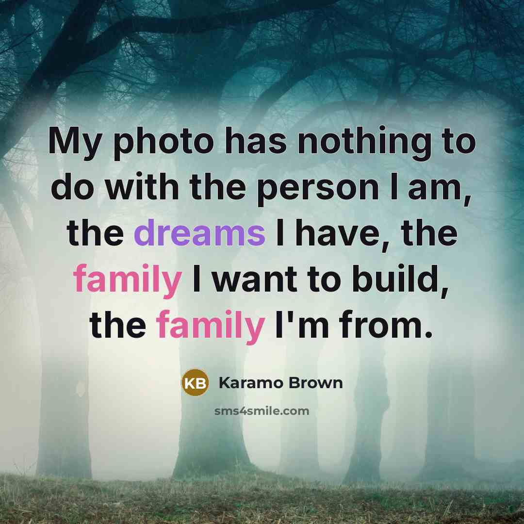 “My photo has nothing to do with the person I am, the dreams I have, the family I want to build, the family I'm from.” quote by Karamo Brown