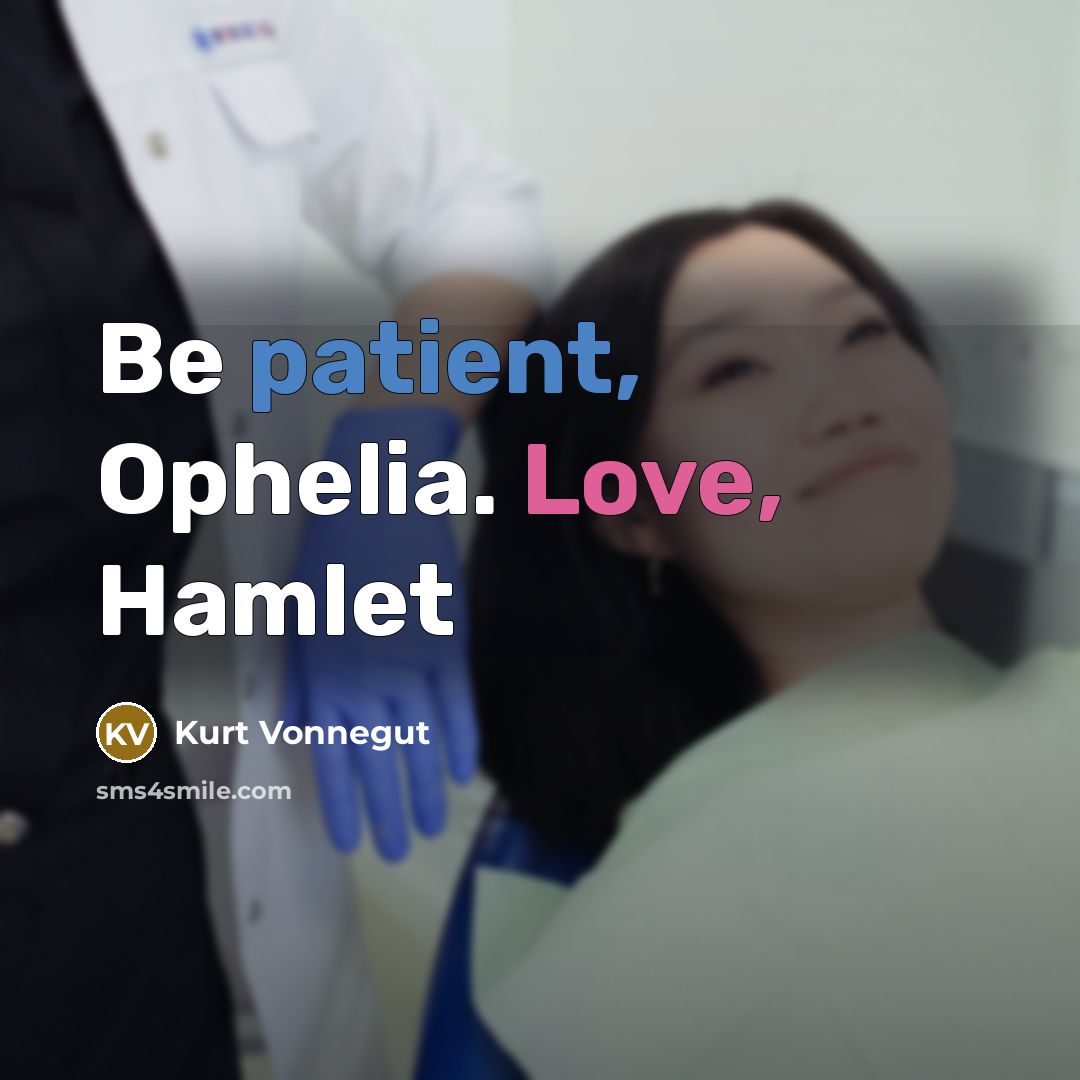 “Be patient, Ophelia. Love, Hamlet” quote by Kurt Vonnegut