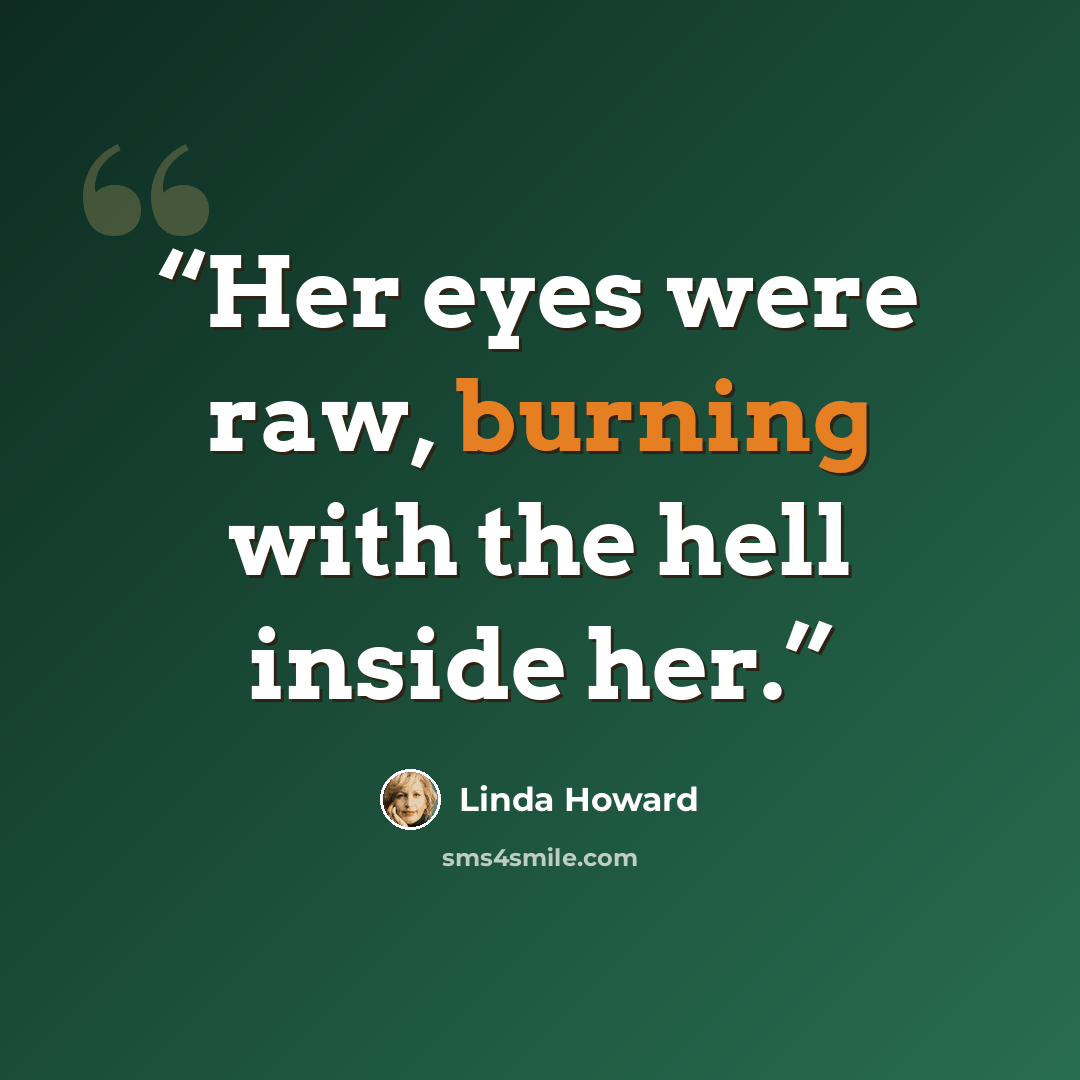 “Her eyes were raw, burning with the hell inside her.” quote by Linda Howard