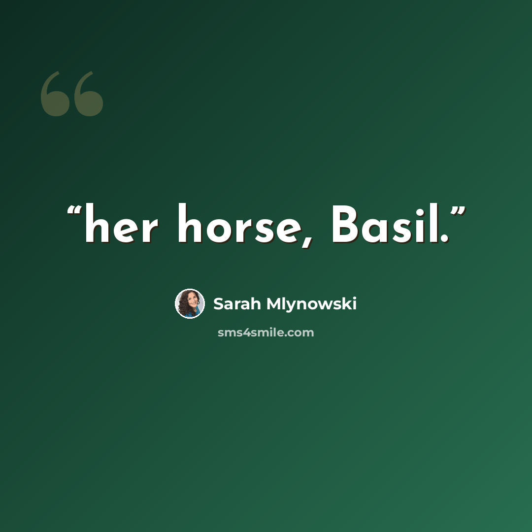 “her horse, Basil.” quote by Sarah Mlynowski