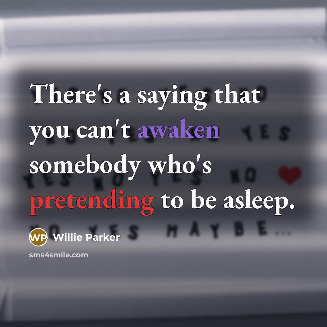 “There's a saying that you can't awaken somebody who's pretending to be asleep.” quote by Willie Parker