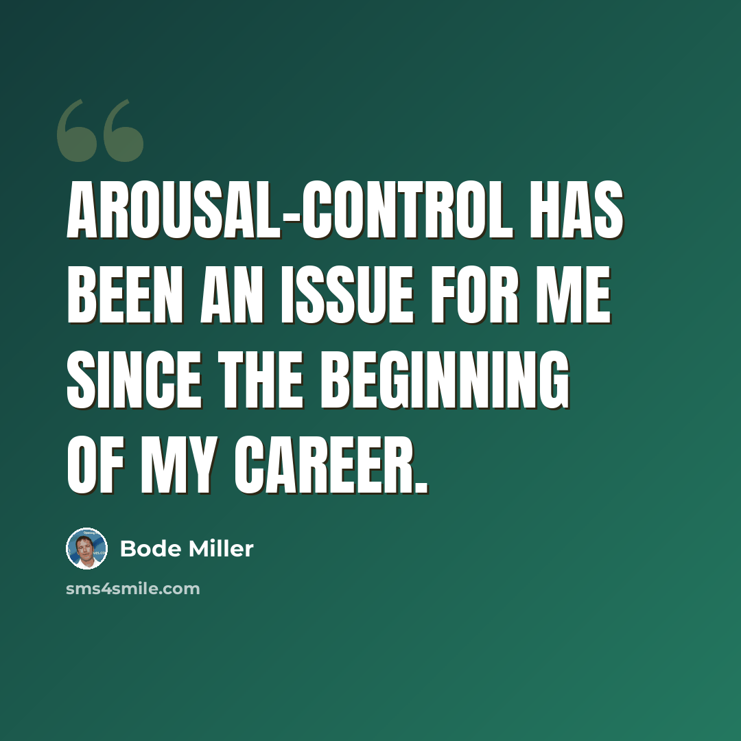 “Arousal-control has been an issue for me since the beginning of my career.” quote by Bode Miller