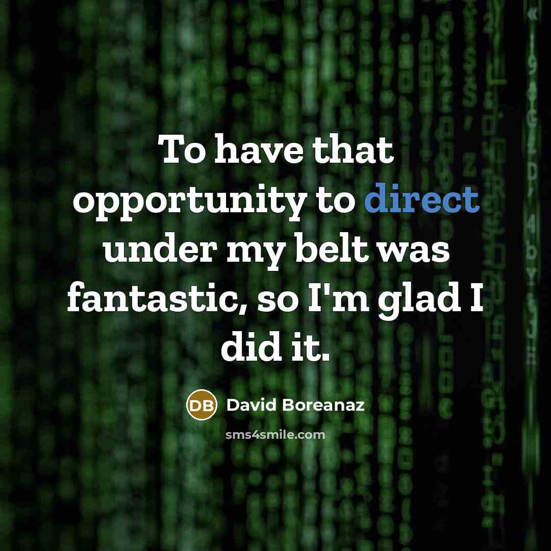 “To have that opportunity to direct under my belt was fantastic, so I'm glad I did it.” quote by David Boreanaz