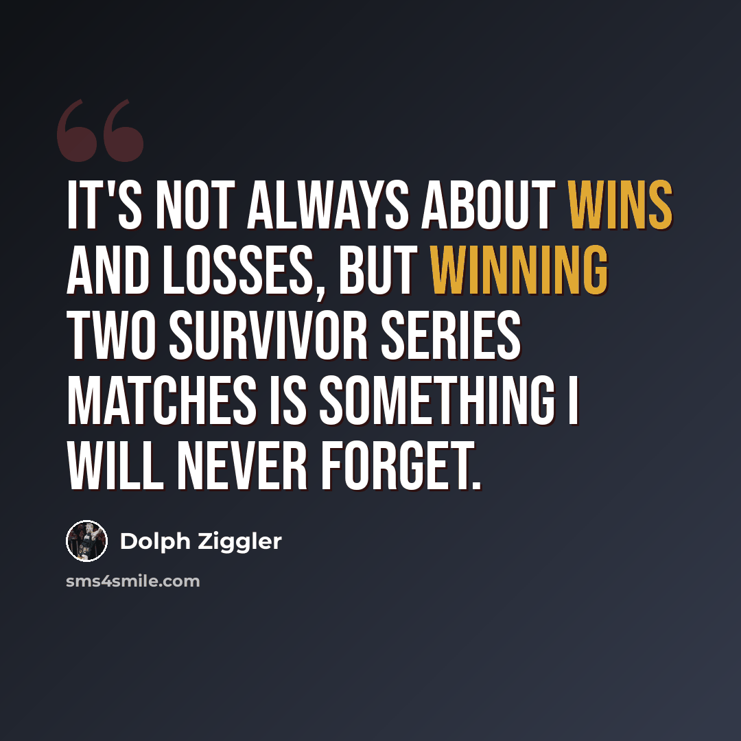 “It's not always about wins and losses, but winning two Survivor Series matches is something I will never forget.” quote by Dolph Ziggler