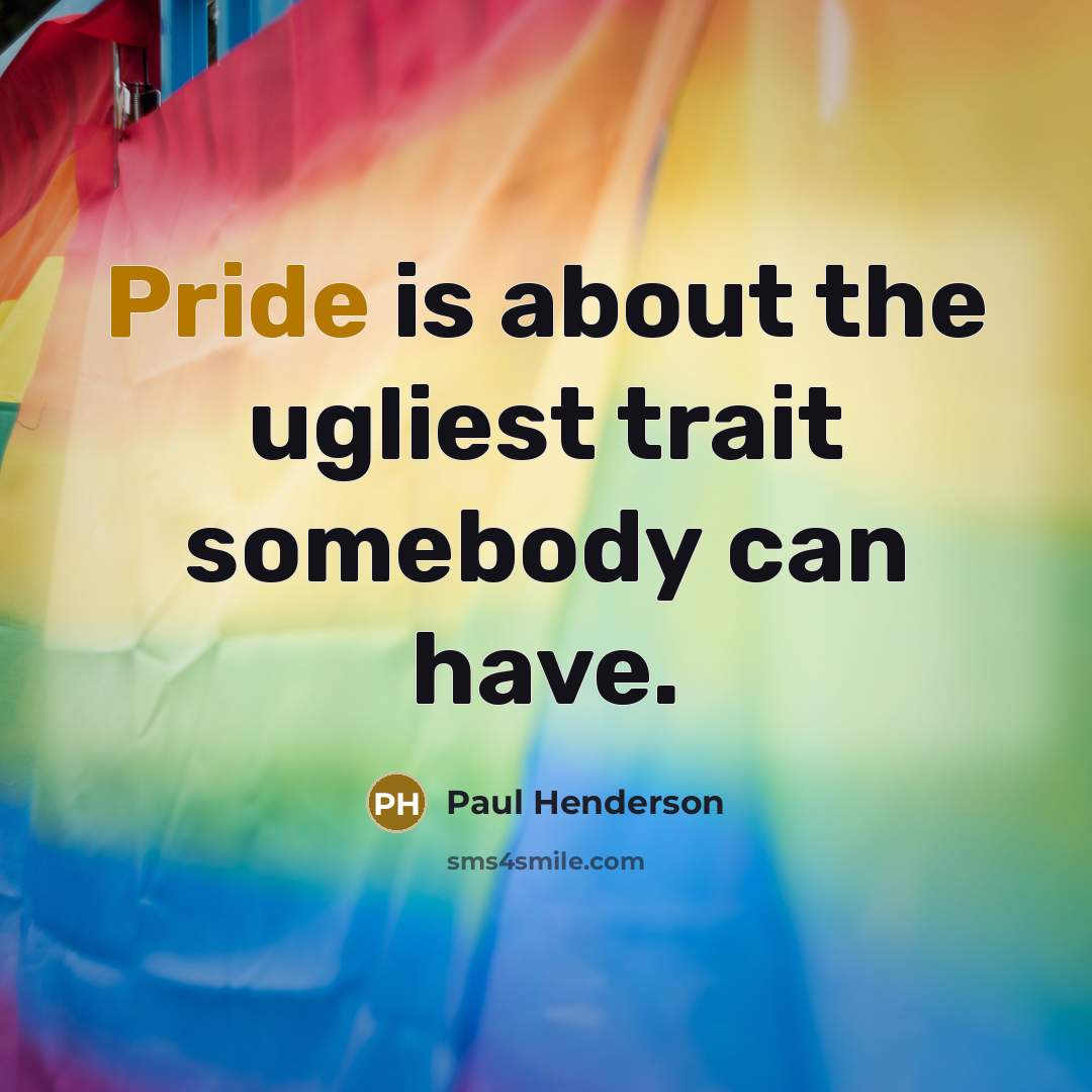 “Pride is about the ugliest trait somebody can have.” quote by Paul Henderson