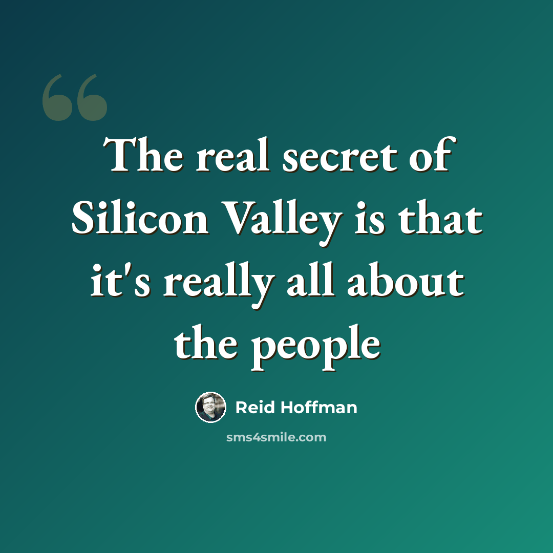 “The real secret of Silicon Valley is that it's really all about the people” quote by Reid Hoffman