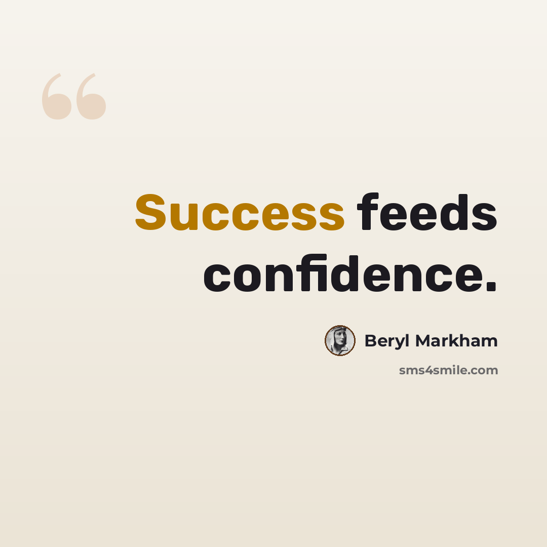 “Success feeds confidence.” quote by Beryl Markham
