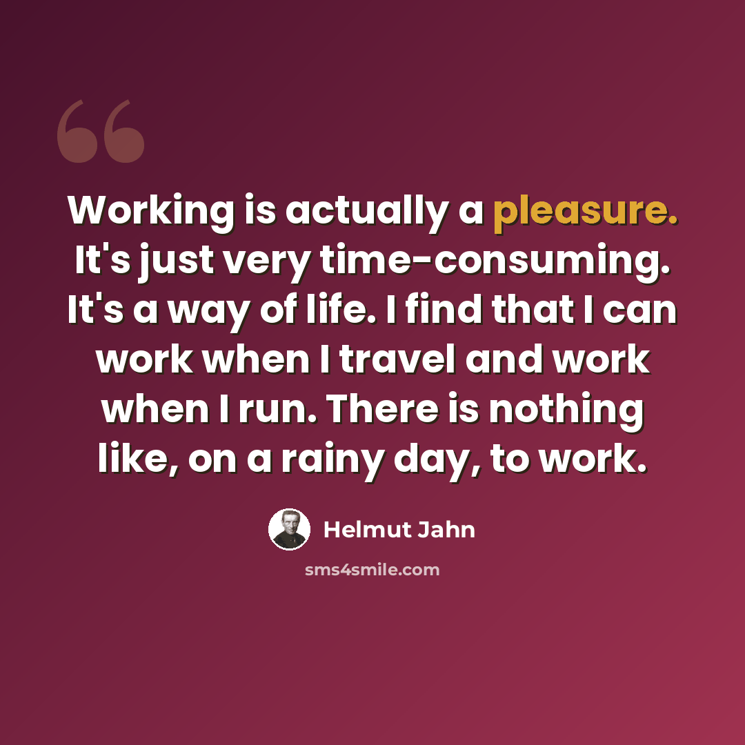 “Working is actually a pleasure. It's just very time-consuming. It's a way of life. I find that I can work when I travel and work when I run. There is nothing like, on a rainy day, to work.” quote by Helmut Jahn