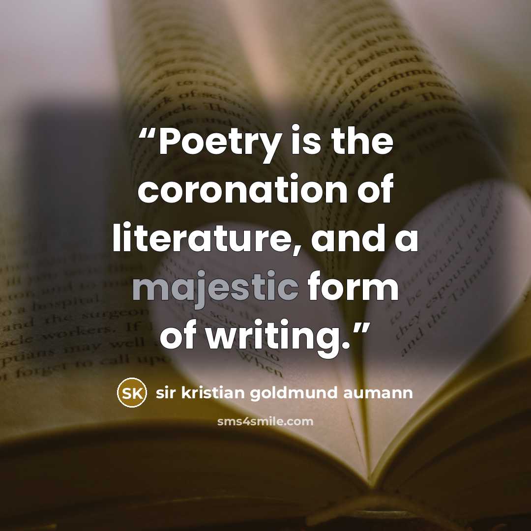 “Poetry is the coronation of literature, and a majestic form of writing.” quote by sir kristian goldmund aumann