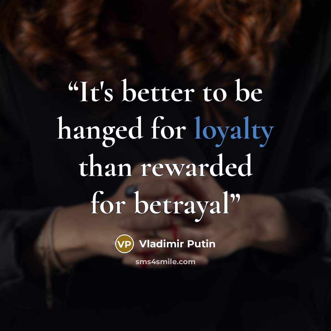 “It's better to be hanged for loyalty than rewarded for betrayal” quote by Vladimir Putin