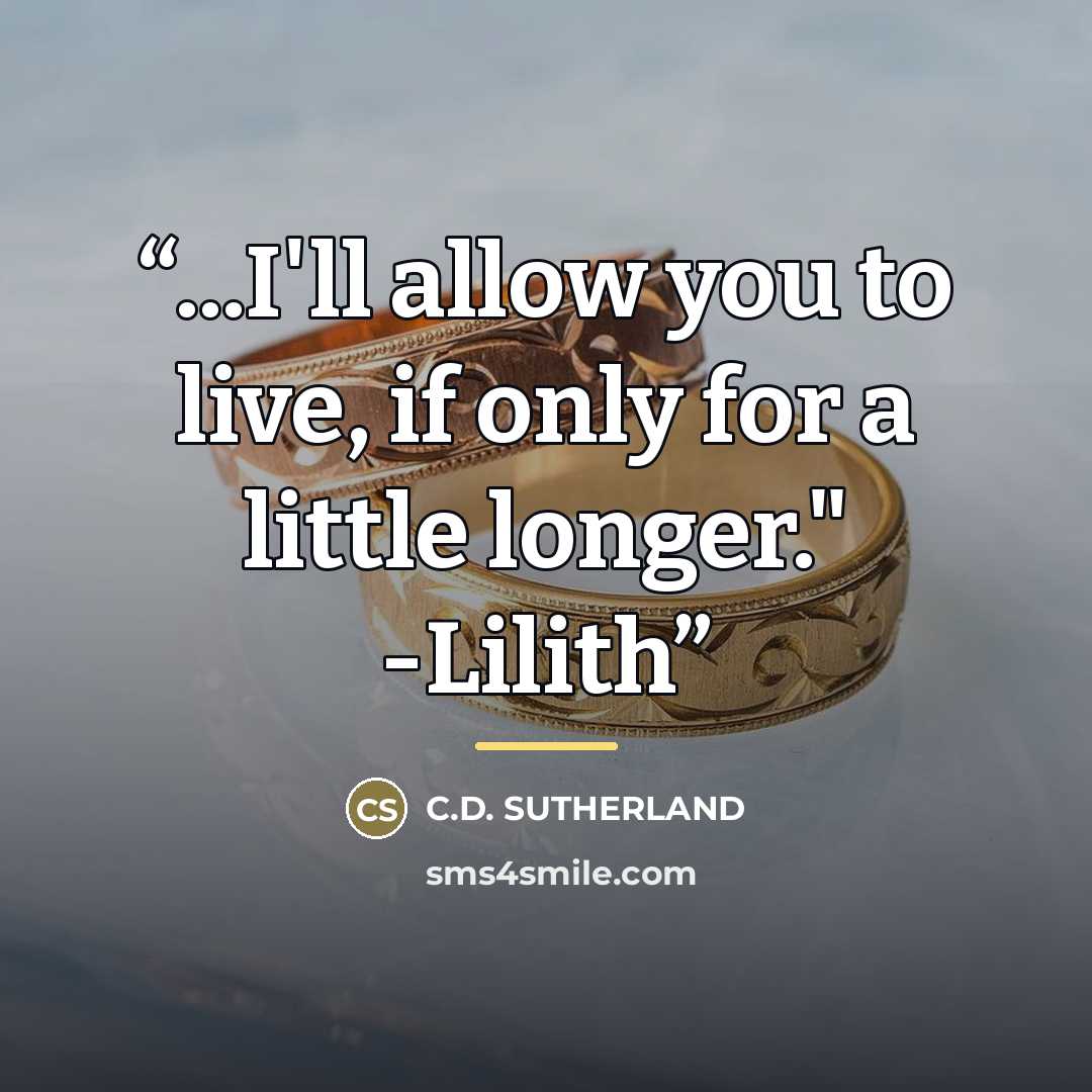 “...I'll allow you to live, if only for a little longer." -Lilith” quote by C.D. Sutherland