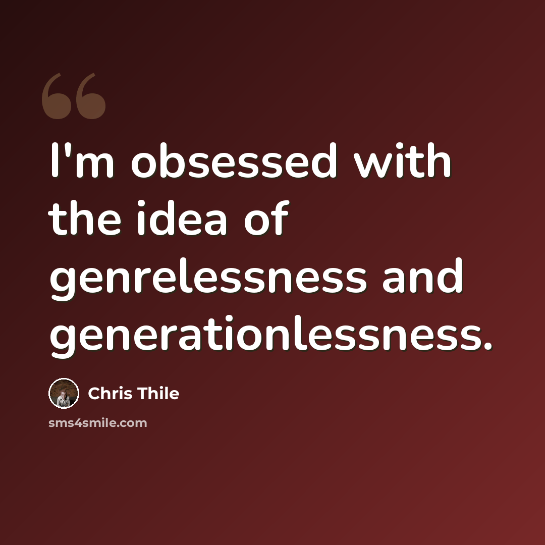 “I'm obsessed with the idea of genrelessness and generationlessness.” quote by Chris Thile