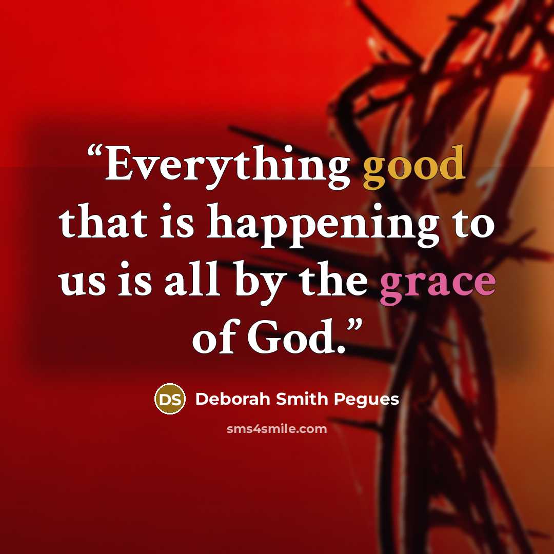 “Everything good that is happening to us is all by the grace of God.” quote by Deborah Smith Pegues