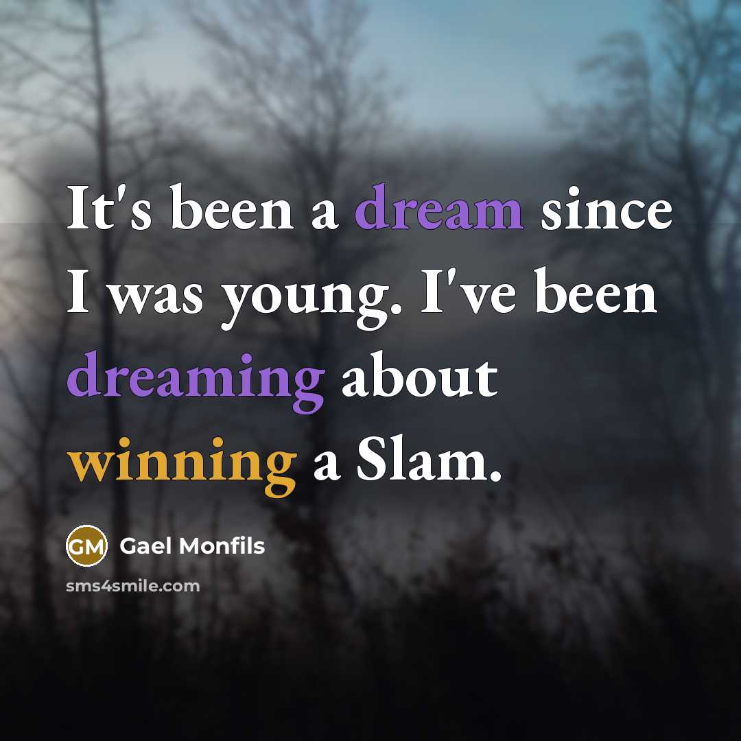 “It's been a dream since I was young. I've been dreaming about winning a Slam.” quote by Gael Monfils