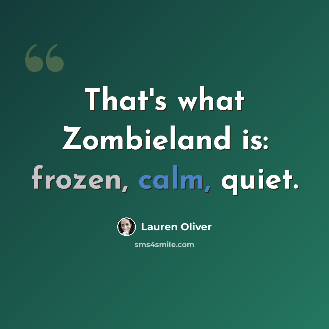 “That's what Zombieland is: frozen, calm, quiet.” quote by Lauren Oliver