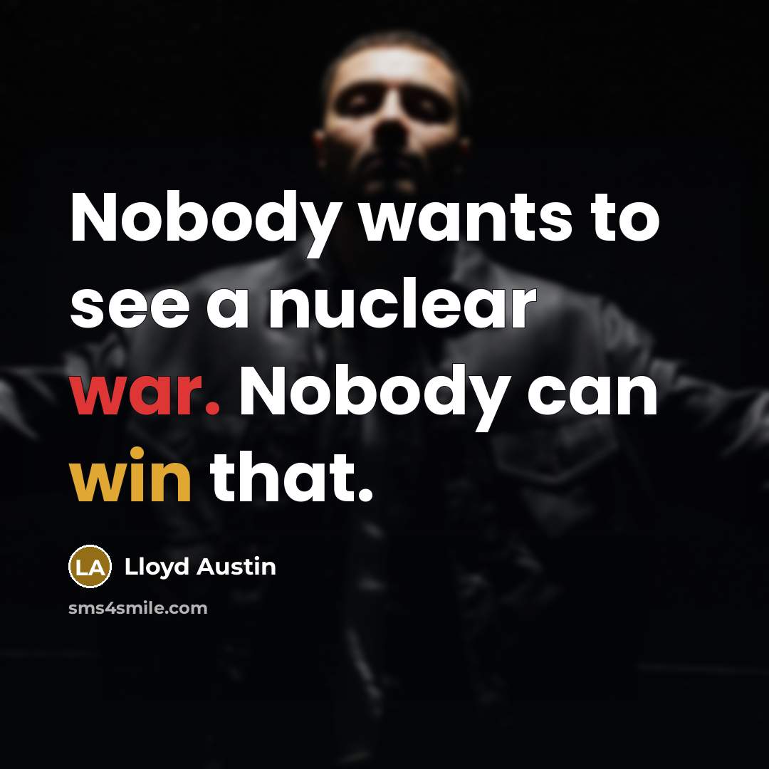 “Nobody wants to see a nuclear war. Nobody can win that.” quote by Lloyd Austin
