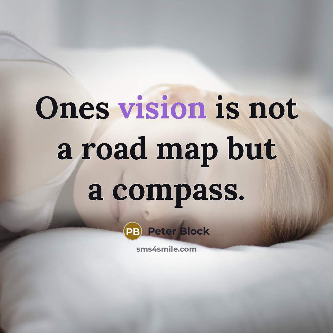 “Ones vision is not a road map but a compass.” quote by Peter Block